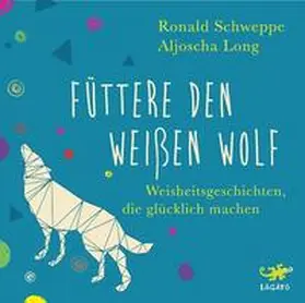 Long / Schweppe | Füttere den weißen Wolf | Sonstiges | 978-3-942748-79-7 | www.sack.de