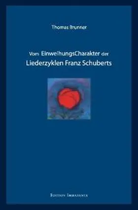 Brunner |  Vom Einweihungscharakter der Liederzyklen Franz Schuberts | Buch |  Sack Fachmedien