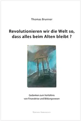 Brunner |  Wie revolutionieren wir die Welt so, dass alles beim Alten bleibt? | Buch |  Sack Fachmedien