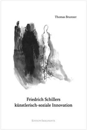 Brunner |  Friedrich Schillers künstlerisch-soziale Innovation | Buch |  Sack Fachmedien