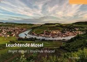 Pacek / Schöllkopf |  Leuchtende Mosel  Bright Mosel Valley - Velle Mosel | Buch |  Sack Fachmedien