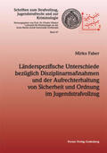 Faber |  Länderspezifische Unterschiede bezüglich Disziplinarmaßnahmen und der Aufrechterhaltung von Sicherheit und Ordnung im Jugendstrafvollzug | Buch |  Sack Fachmedien