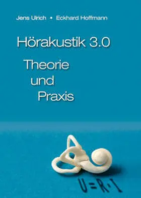 Ulrich / Hoffmann |  Hörakustik 3.0 - Theorie und Praxis | Buch |  Sack Fachmedien