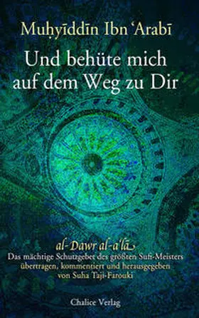 Ibn Arabi / Taji-Farouki |  Und behüte mich auf dem Weg zu Dir | Buch |  Sack Fachmedien