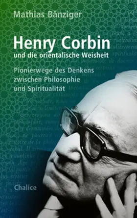 Bänziger / Corbin |  Henry Corbin und die orientalische Weisheit | Buch |  Sack Fachmedien