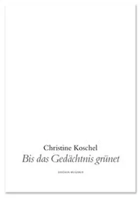 Koschel |  Bis das Gedächtnis grünet | Buch |  Sack Fachmedien