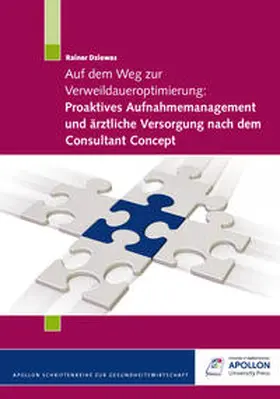 Dziewas |  Auf dem Weg zur Verweildaueroptimierung: Proaktives Aufnahmemanagment und ärztliche Versorgung nach dem Consultant Concept | Buch |  Sack Fachmedien