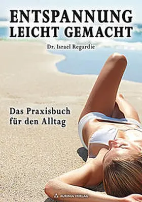 Regardie / Osten |  Entspannung leicht gemacht - Das Praxisbuch für den Alltag | Buch |  Sack Fachmedien