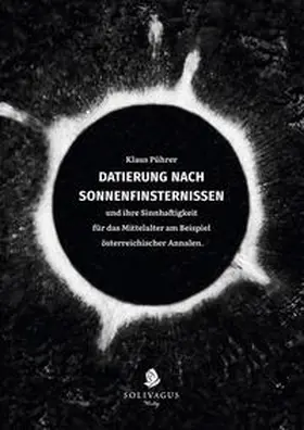 Pührer |  Datierung nach Sonnenfinsternissen und ihre Sinnhaftigkeit für das Mittelalter am Beispiel österreichischer Annalen | Buch |  Sack Fachmedien