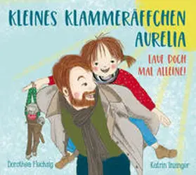 Flechsig |  Kleines Klammeräffchen Aurelia! Lauf doch mal alleine! | Buch |  Sack Fachmedien