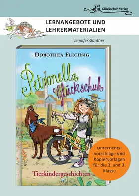 Günther / Flechsig |  Dorothea Flechsig: Petronella Glückschuh – Tierkindergeschichten LERNANGEBOTE UND LEHRERMATERIALIEN. Unterrichtsvorschläge und Kopiervorlagen für die 2. und 3. Klasse | eBook | Sack Fachmedien
