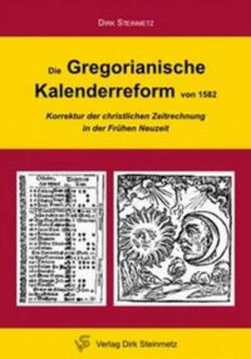 Steinmetz | Die Gregorianische Kalenderreform von 1582 | Buch | 978-3-943051-00-1 | sack.de