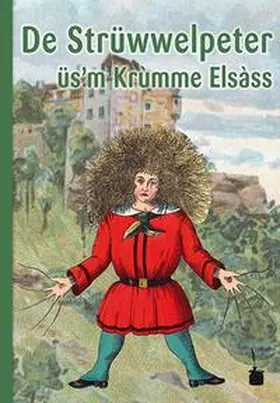 Hoffmann |  De Strüwwelpeter üs'm Krùmme Elsàss. Lùschtichi Gschìchter ùn drollichi Bìlder | Buch |  Sack Fachmedien