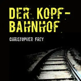 Frey |  Der Kopfbahnhof | Sonstiges |  Sack Fachmedien
