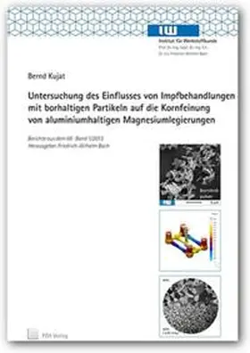 Kujat / Bach |  Untersuchung des Einflusses von Impfbehandlungen mit borhaltigen Partikeln auf die Kornfeinung von aluminiumhaltigen Magnesiumlegierungen | Buch |  Sack Fachmedien