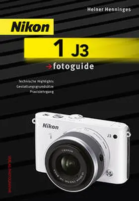 Henninges |  Nikon 1 J3 fotoguide | Buch |  Sack Fachmedien