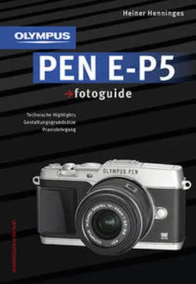 Henninges |  Olympus PEN E-P5 fotoguide | Buch |  Sack Fachmedien