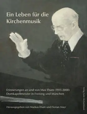 Eham / Mayr |  Ein Leben für die Kirchenmusik | Buch |  Sack Fachmedien