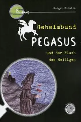 Schulze |  Geheimbund Pegasus und der Fluch des Heiligen | Buch |  Sack Fachmedien