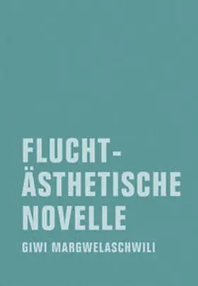 Margwelaschwili |  Fluchtästhetische Novelle | Buch |  Sack Fachmedien