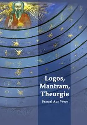 Aun Weor |  Logos, Mantram, Theurgie | Buch |  Sack Fachmedien