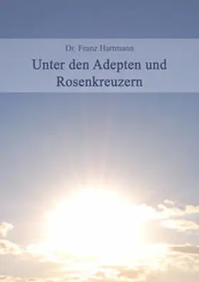 Hartmann |  Unter den Adepten und Rosenkreuzern | Buch |  Sack Fachmedien