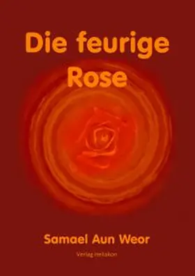 Aun Weor |  Die feurige Rose | Buch |  Sack Fachmedien