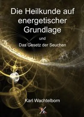 Wachtelborn / Syring |  Die Heilkunde auf energetischer Grundlage und Das Gesetz der Seuchen | Buch |  Sack Fachmedien