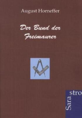 Horneffer |  Der Bund der Freimaurer | Buch |  Sack Fachmedien