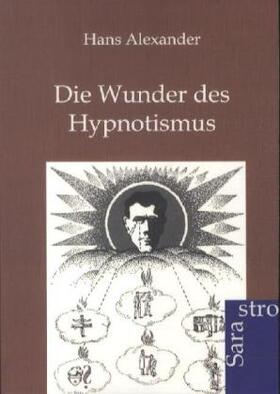 Alexander |  Die Wunder des Hypnotismus | Buch |  Sack Fachmedien