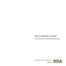Bund Deutscher Architekten BDA Landesverband Bayern / Haack / Bosse |  Kein schöner Land? | Buch |  Sack Fachmedien