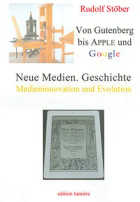 Stöber |  Neue Medien. Geschichte: Von Gutenberg bis Apple und Google - Medieninnovation und Evolution. | Buch |  Sack Fachmedien