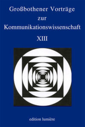 Kutsch / Jarolimek / Sommer | Großbothener Vorträge zur Kommunikationswissenschaft XIII | Buch | 978-3-943245-29-5 | sack.de