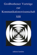 Kutsch / Jarolimek / Sommer |  Großbothener Vorträge zur Kommunikationswissenschaft XIII | Buch |  Sack Fachmedien