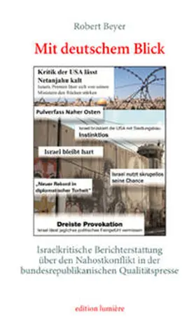 Beyer |  Mit deutschem Blick. Israelkritische Berichterstattung über den Nahostkonflikt in der bundesrepublikanischen Qualitätspresse | Buch |  Sack Fachmedien