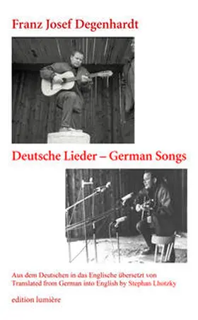 Degenhardt |  Franz Josef Degenhardt: Deutsche Lieder – German Songs. Aus dem Deutschen in das Englische übersetzt von/ Translated from German into English by Stephan Lhotzky. Mit einem Vorwort von/ Foreword by Holger Böning. | Buch |  Sack Fachmedien