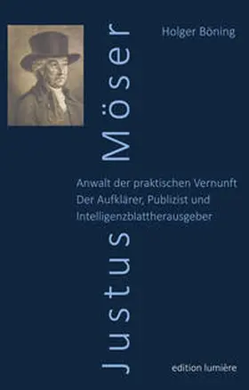 Böning |  Justus Möser. Anwalt der praktischen Vernunft. Der Aufklärer, Publizist und Intelligenzblattherausgeber. | Buch |  Sack Fachmedien