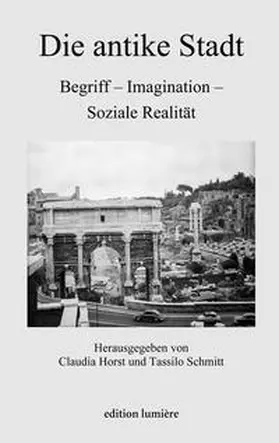 Horst / Schmitt |  Die antike Stadt: Begriff - Imagination - Soziale Realität | Buch |  Sack Fachmedien