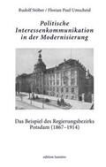 Stöber / Umscheid |  Politische Interessenkommunikation in der Modernisierung. Das Beispiel des Regierungsbezirks Potsdam (1867–1914). | Buch |  Sack Fachmedien