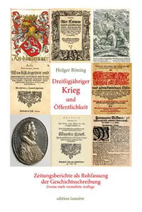 Böning |  Dreißigjähriger Krieg und Öffentlichkeit. Zeitungsberichte als Rohfassung der Geschichtsschreibung | Buch |  Sack Fachmedien