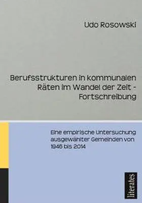 Rosowski |  Berufsstrukturen in kommunalen Räten im Wandel der Zeit - Fortschreibung | Buch |  Sack Fachmedien
