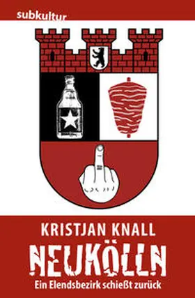 Knall |  Neukölln - Ein Elendsbezirk schießt zurück | Buch |  Sack Fachmedien