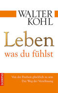 Kohl |  Leben, was du fühlst | Buch |  Sack Fachmedien