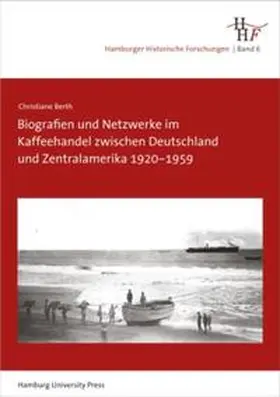 Berth |  Biografien und Netzwerke im Kaffeehandel zwischen Deutschland und Zentralamerika 1920-1959 | Buch |  Sack Fachmedien