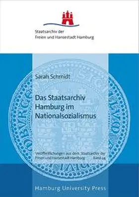 Schmidt |  Das Staatsarchiv Hamburg im Nationalsozialismus | Buch |  Sack Fachmedien