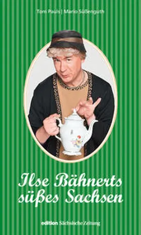 Pauls / Süßenguth |  Ilse Bähnerts süßes Sachsen | Buch |  Sack Fachmedien