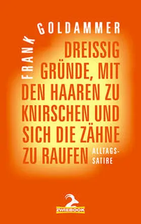 Goldammer |  Dreißig Gründe, mit den Haaren zu knirschen und sich die Zähne zu raufen | Buch |  Sack Fachmedien