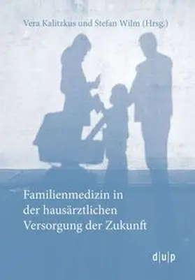 Wilm / Kalitzkus |  Familienmedizin in der hausärztlichen Versorgung der Zukunft | Buch |  Sack Fachmedien