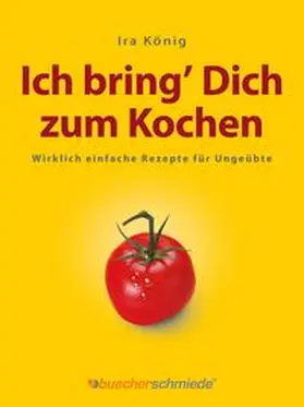 König |  Ich bring’ Dich zum Kochen | eBook | Sack Fachmedien