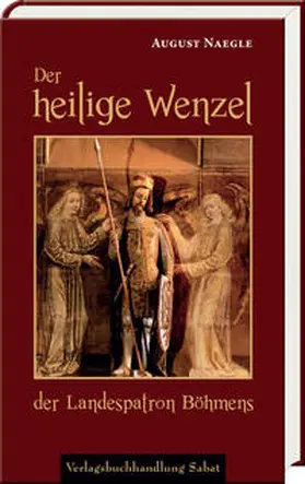 Naegle |  Der heilige Wenzel, der Landespatron Böhmens | Buch |  Sack Fachmedien